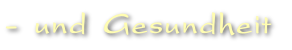 …- und Gesundheit
