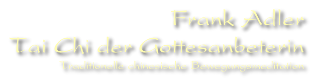 Frank Adler
Tai Chi der Gottesanbeterin 
Traditionelle chinesische Bewegungsmeditation

